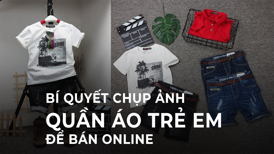 Bí Quyết Chụp Ảnh Quần Áo Trẻ Em Bán Online